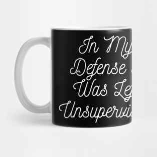 In My Defense I Was Left Unsupervised Mug